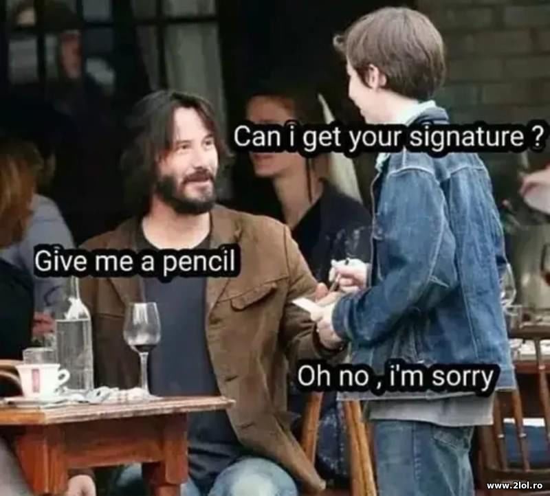 Can I get your signature? Keanu Reeves | poze haioase