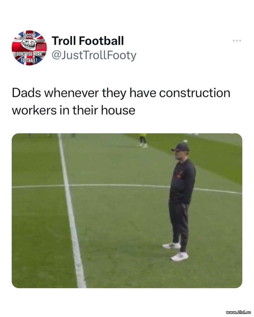Dads whenever they have construction workers in | poze haioase