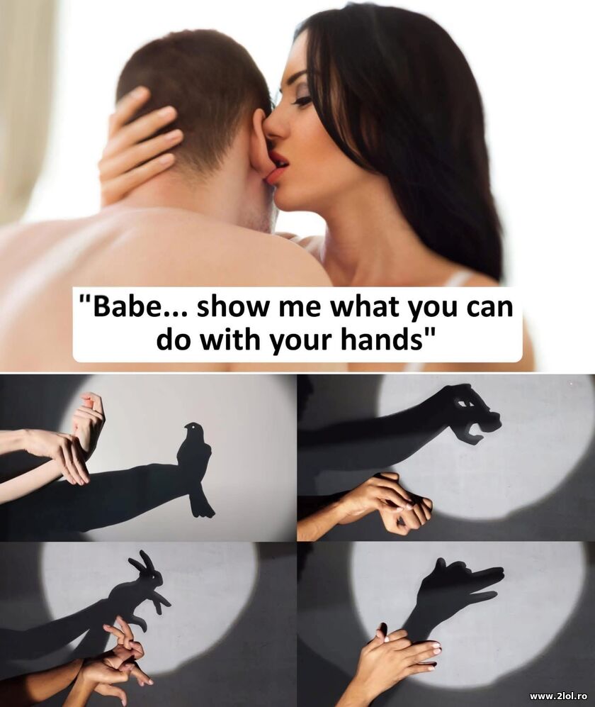 Show me what you can do with your hands | poze haioase