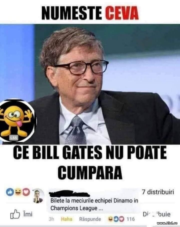 Ceva ce Bill Gates nu poate cumpara | poze haioase