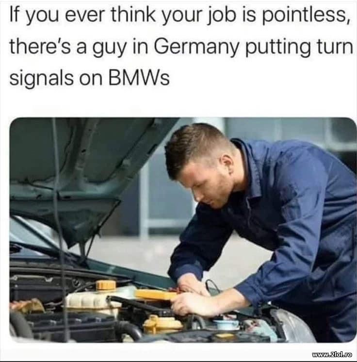 If you think your job is pointless. BMW | poze haioase