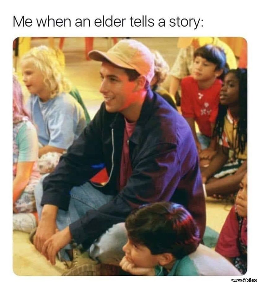 Me when an elder tells a story | poze haioase